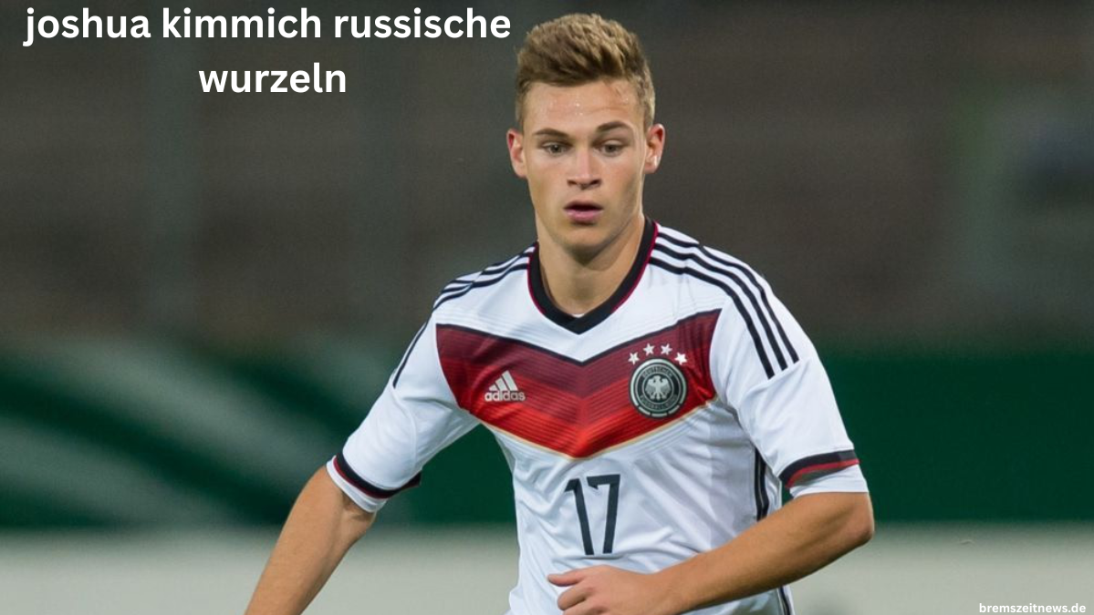 joshua kimmich russische wurzeln